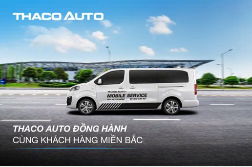 THACO AUTO TĂNG CƯỜNG HỖ TRỢ KHÁCH HÀNG KHU VỰC MIỀN BẮC